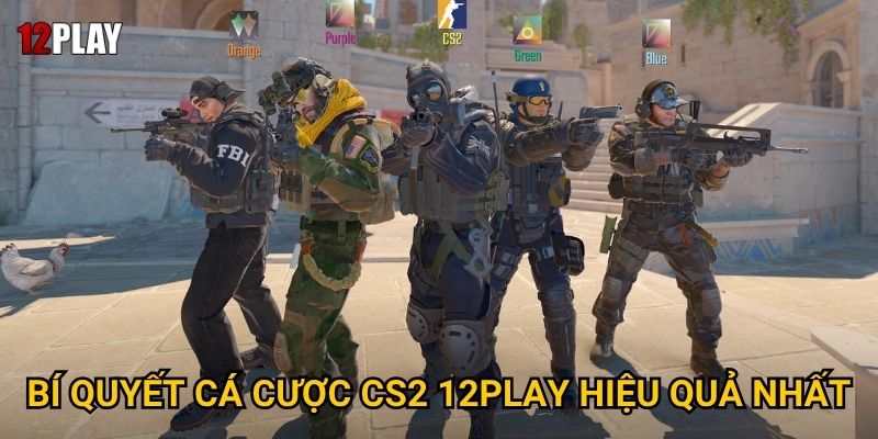 Bí quyết cá cược CS2 12play hiệu quả nhất