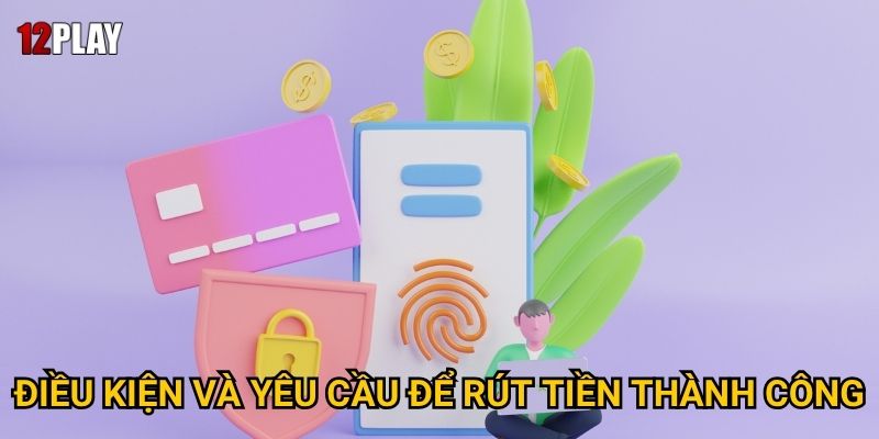 Điều kiện và yêu cầu để rút tiền thành công