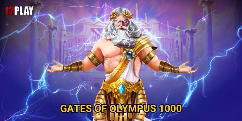 Tại sao Gates Of Olympus 1000 lại chinh phục mọi người chơi tại 12play?