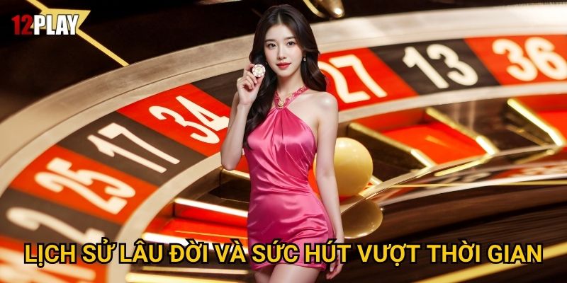Lịch sử lâu đời và sức hút vượt thời gian