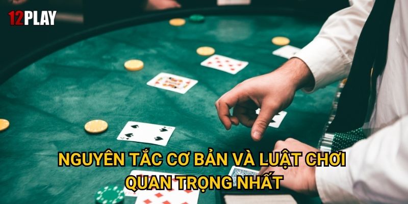 Nguyên tắc cơ bản và luật chơi quan trọng nhất