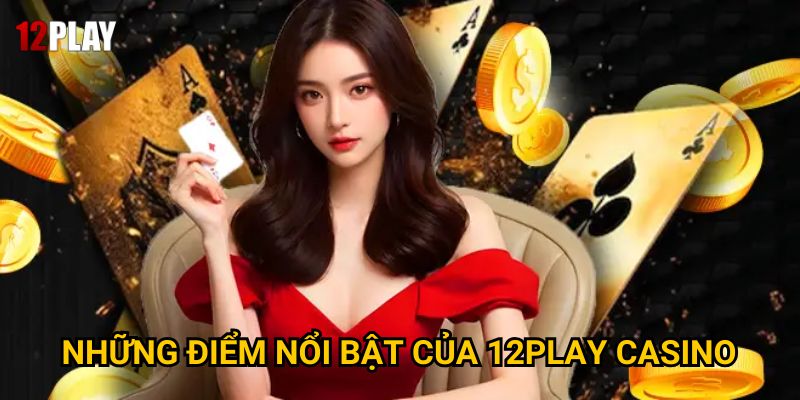 Những điểm nổi bật của 12Play casino