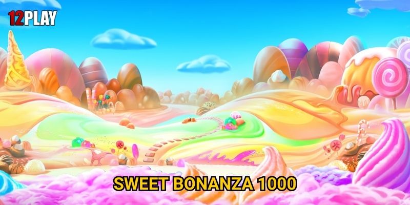 Vì sao Sweet Bonanza 1000 lại ngọt ngào đến vậy tại 12play?
