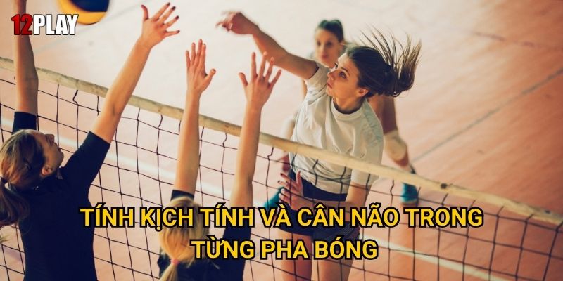 Vì sao cá cược bóng chuyền lại hấp dẫn tại 12play? 2 Tính kịch tính và cân não trong từng pha bóng