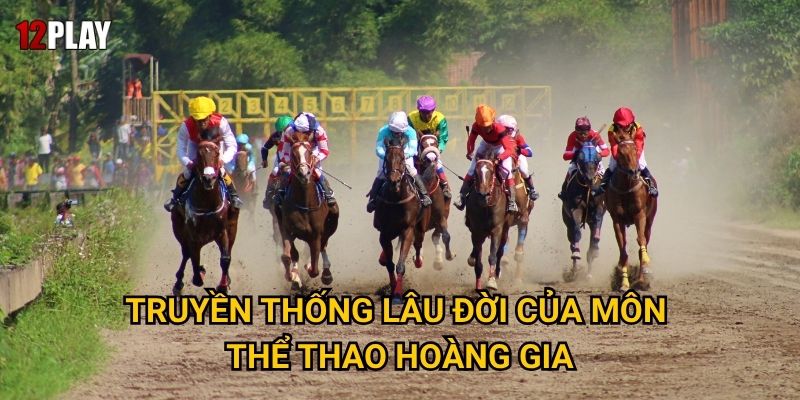 Truyền thống lâu đời của môn thể thao hoàng gia